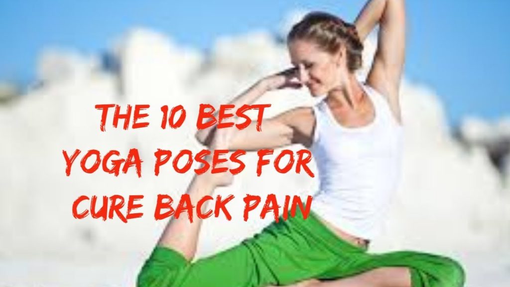 The 10 Best Yoga Poses For Cure Back Pain – Get Rid Of Back Pain ...