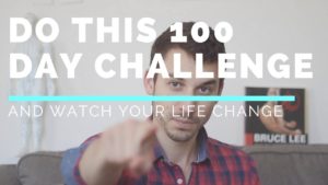 Try This 100 Day Challenge and Watch Your Life Change