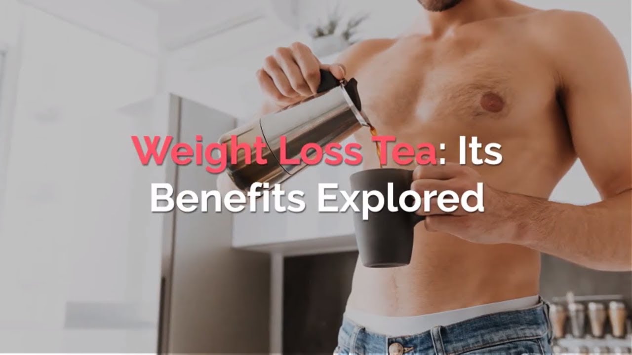 Weight Loss Tea Its Benefits Explored