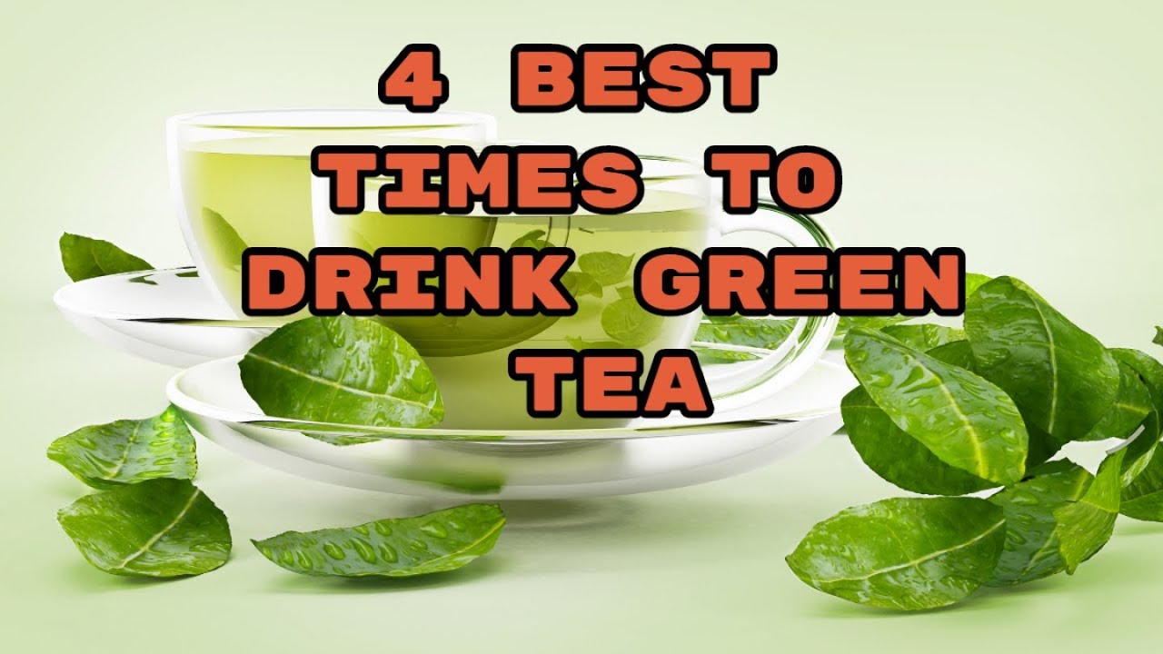 4 Best Times To Drink Green Tea