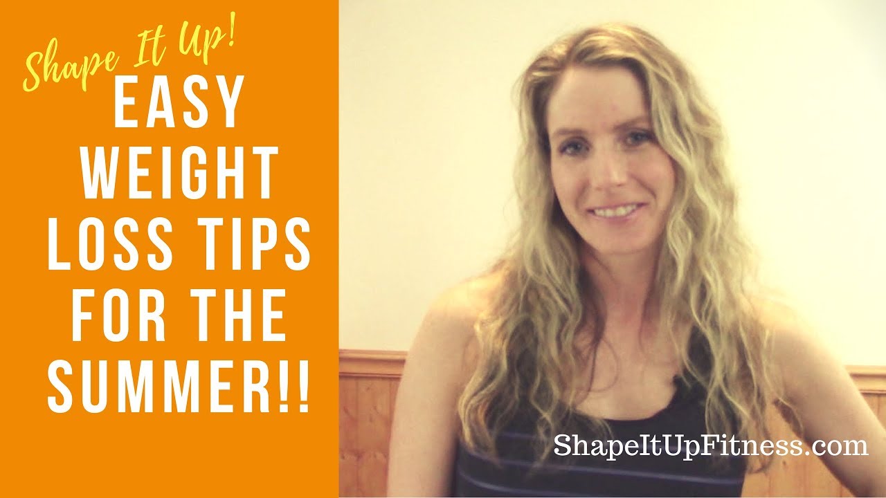 Easy Weight Loss Tips for Summer – Shape It Up (Nicole Simonin)